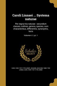 portada Caroli Linnaei ... Systema naturae: Per regna tria naturae: secundum classes, ordines, genera, species, cum characteribus, differentiis, synonymis, lo (en Latin)