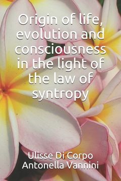 portada Origin of life, evolution and consciousness in the light of the law of syntropy (en Inglés)