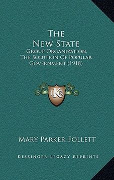 portada the new state: group organization, the solution of popular government (1918) (en Inglés)