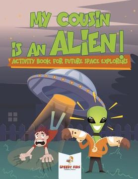 portada My Cousin is an Alien! Activity Book for Future Space Explorers (en Inglés)