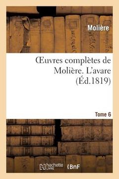 portada Oeuvres Complètes de Molière. Tome 6 l'Avare (in French)