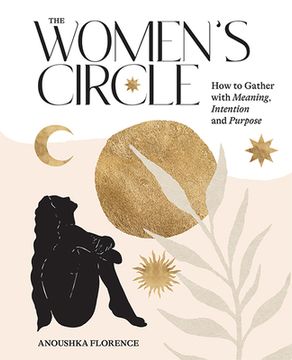 portada The Women'S Circle: How to Gather With Meaning, Intention and Purpose (en Inglés)