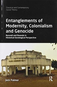 portada Entanglements of Modernity, Colonialism and Genocide: Burundi and Rwanda in Historical-Sociological Perspective (Classical and Contemporary Social Theory) 