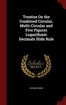 portada Treatise On the Combined Circular, Multi-Circular and Five Figures Logarithmic Decimals Slide Rule