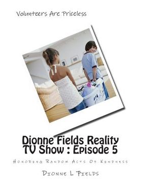 portada Dionne Fields Reality TV Show: Episode 5: Honoring Random Acts Of Kindness (en Inglés)