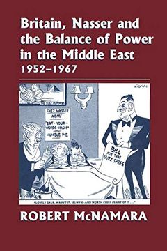 portada Britain, Nasser and the Balance of Power in the Middle East, 1952-1977: From the Eygptian Revolution to the six day war (en Inglés)