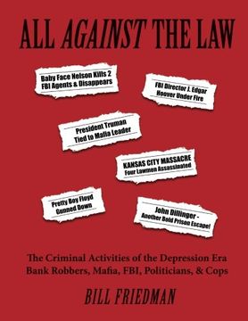 portada All Against The Law: The Criminal Activities of the Depression Era Bank Robbers, Mafia, FBI, Politicians, & Cops