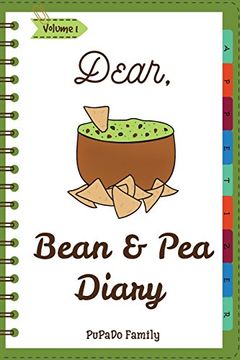 portada Dear, Bean & pea Diary: Make an Awesome Month With 30 Best Bean and pea Recipes! (Green Bean Book, Vegan Bean Cookbook, Southern Appetizers Cookbook, Mini Appetizer Recipes) (Volume 1) (en Inglés)