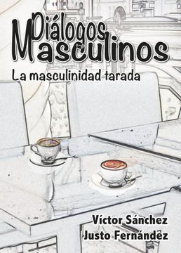 Diálogos Masculinos. La masculinidad tarada