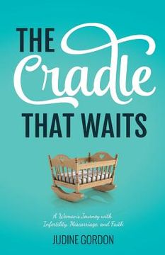 portada The Cradle that Waits: A Woman's Journey with Infertility, Miscarriage, and Faith (en Inglés)