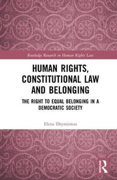 portada Human Rights, Constitutional Law and Belonging: The Right to Equal Belonging in a Democratic Society
