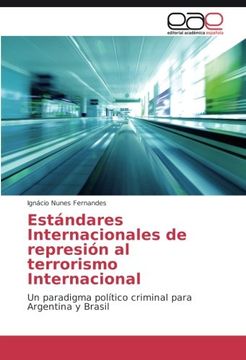 portada Estándares Internacionales de represión al terrorismo Internacional: Un paradigma político criminal para Argentina y Brasil