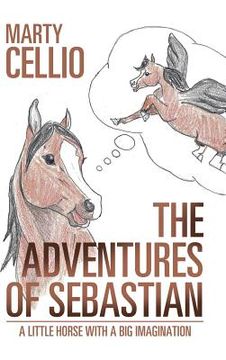portada The Adventures of Sebastian: A Little Horse with a Big Imagination