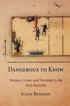 portada Dangerous to Know: Women, Crime, and Notoriety in the Early Republic 