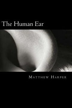 portada The Human Ear: A Fascinating Book Containing Human Ear Facts, Trivia, Images & Memory Recall Quiz: Suitable for Adults & Children (in English)