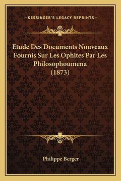 portada Etude Des Documents Nouveaux Fournis Sur Les Ophites Par Les Philosophoumena (1873) (in French)
