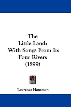 portada the little land: with songs from its four rivers (1899) (in English)