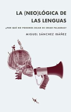 portada La (Neo)Lógica de las Lenguas: Por qué no Podemos Parar de Crear Palabras? (in Spanish)