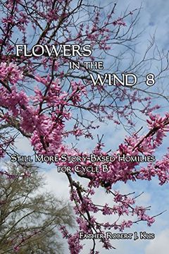 portada Flowers in the Wind 8: Still More Story-Based Homilies for Cycle b (en Inglés)