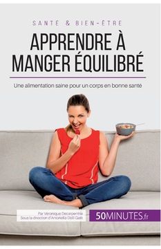 portada Apprendre à manger équilibré: Une alimentation saine pour un corps en bonne santé (en Francés)