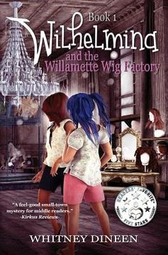 portada Wilhelmina and the Willamette Wig Factory: A Willy and Tommy Adventure (en Inglés)