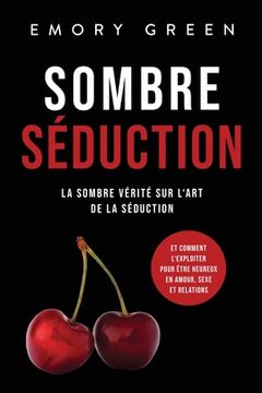 portada Sombre Séduction: La sombre vérité sur l'art de la séduction, et comment l'exploiter pour être heureux en amour, sexe et relations (en Francés)