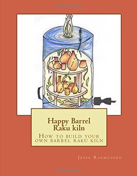 portada Happy Barrel Raku Kiln: How to Build Your own Barrel Raku Kiln (in English)