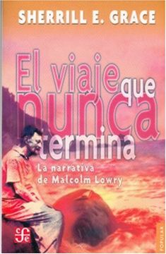 portada El Viaje que Nunca Termina. La Narrativa de Malcolm Lowry (in Spanish)