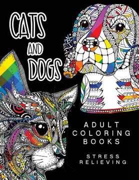 portada Cats and Dogs Adult Coloring Books: Animals and Flowers for Stress Relief Relaxation (in English)