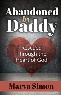 portada Abandoned by Daddy: Rescued Through the Heart of god (en Inglés)