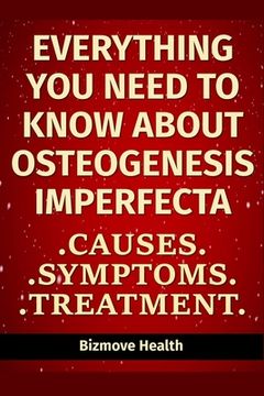 portada Everything you need to know about Osteogenesis Imperfecta: Causes, Symptoms, Treatment (en Inglés)
