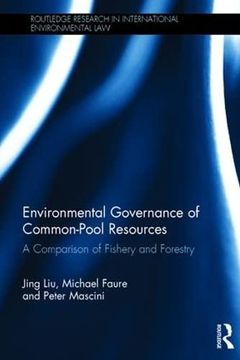 portada Environmental Governance and Common Pool Resources: A Comparison of Fishery and Forestry (Routledge Research in International Environmental Law) (in English)