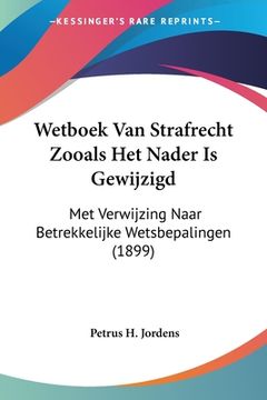 portada Wetboek Van Strafrecht Zooals Het Nader Is Gewijzigd: Met Verwijzing Naar Betrekkelijke Wetsbepalingen (1899)