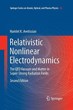 portada Relativistic Nonlinear Electrodynamics: The QED Vacuum and Matter in Super-Strong Radiation Fields (Springer Series on Atomic, Optical, and Plasma Physics)