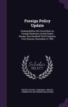 portada Foreign Policy Update: Hearing Before the Committee on Foreign Relations, United States Senate, One Hundred Third Congress, First Session, No