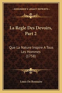 portada La Regle Des Devoirs, Part 2: Que La Nature Inspire A Tous Les Hommes (1758) (in French)