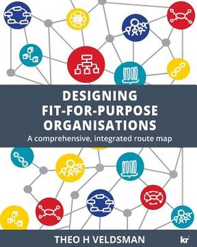 portada Designing Fit-For-Purpose Organisations: A Comprehensive Integrated Route map (en Inglés)