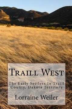 portada Traill West: The Early Settlers In Traill County, Dakota Territory (en Inglés)