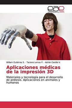 portada Aplicaciones Médicas de la Impresión 3d: Materiales y Tecnología Para el Desarrollo de Prótesis. Aplicaciones en Animales y Humanos