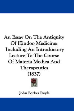 portada an essay on the antiquity of hindoo medicine: including an introductory lecture to the course of materia medica and therapeutics (1837) (en Inglés)