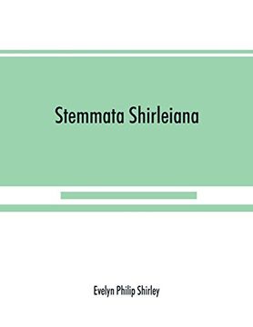 portada Stemmata Shirleiana: Of the Annals of the Shirley Family, Lord of Nether Etindon in the County of Warwick and of Shirley in the County of Derby (en Inglés)