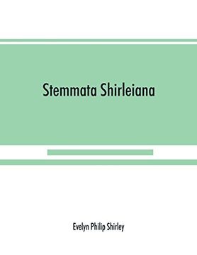 portada Stemmata Shirleiana: Of the Annals of the Shirley Family, Lord of Nether Etindon in the County of Warwick and of Shirley in the County of Derby 