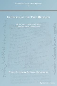 portada In Search of the True Religion: Monk Jurjī and Muslim Jurists Debating Faith and Practice (in English)