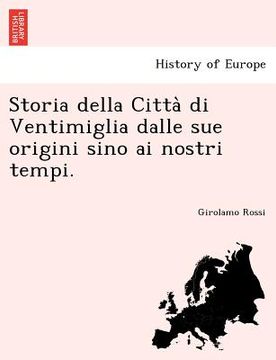 portada Storia Della Citta Di Ventimiglia Dalle Sue Origini Sino AI Nostri Tempi. (en Italiano)