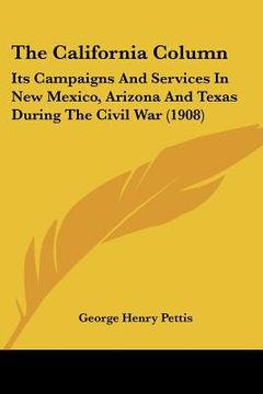 portada the california column: its campaigns and services in new mexico, arizona and texas during the civil war (1908) (in English)