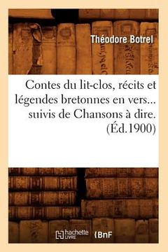 portada Contes Du Lit-Clos, Récits Et Légendes Bretonnes En Vers, Suivis de Chansons À Dire (Éd.1900) (en Francés)