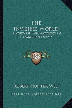 portada the invisible world: a study of pneumatology in elizabethan drama (in English)