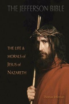 portada The Jefferson Bible: The Life and Morals of Jesus of Nazareth (en Inglés)