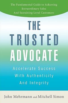 portada the trusted advocate: accelerate success with authenticity and integrity
