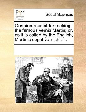 portada genuine receipt for making the famous vernis martin; or, as it is called by the english, martin's copal varnish